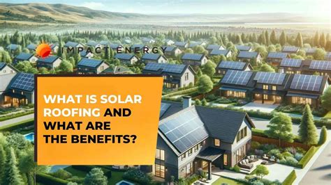 What Is Solar Roofing And What Are The Benefits Impact Energy