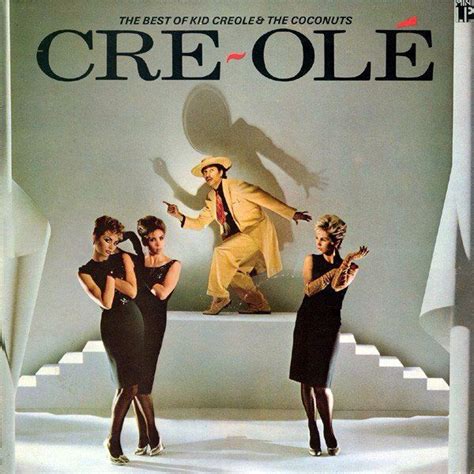 Creole The Best Of Kid Creole And The Coconuts Kid Creole Kid Creole
