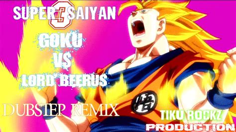 SUPER SAIYAN 3 GOKU VS LORD BEERUS DUBSTEP REMIX YouTube