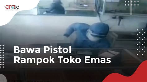 Viral Perampokan Toko Emas Dengan Senjata Api Era Id