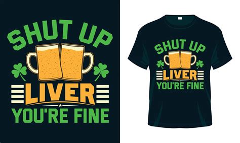 Shut Up Liver Youre Fine Funny St Patricks Day T Shirt Design