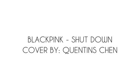 Blackpink Shut Down Cover By Quentins Chen Youtube