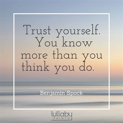 Trust Yourself You Know More Than You Think You Do Benjamin Spock