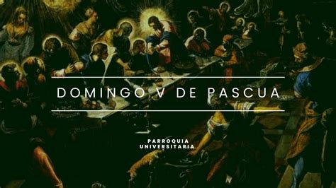 Domingo V De Pascua Parroquia Universitaria YouTube