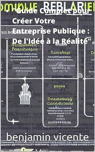 Guide Complet pour Créer Votre Entreprise Publique De l Idée à la