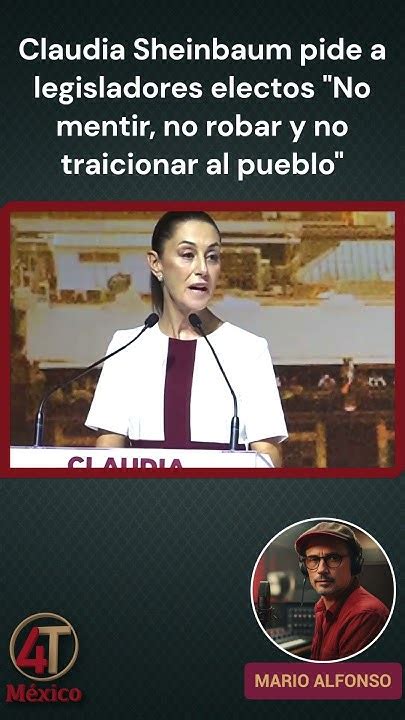 Claudia Sheinbaum Pide A Legisladores Electos No Mentir No Robar Y No Traicionar Al Pueblo