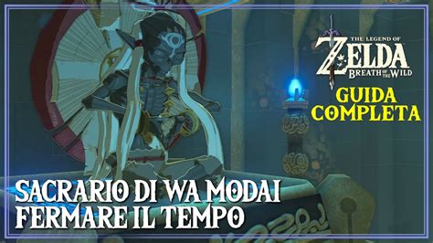 Guida Al Sacrario Di Wa Modai Fermare Il Tempo Zelda Breath Of The Wild