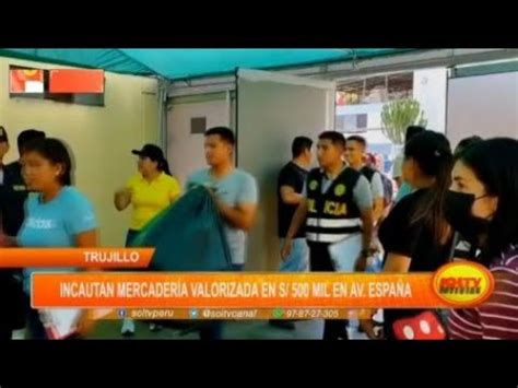 Trujillo Incautan Mercader A Valorizada En S Mil En Av Espa A