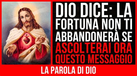 Dio Dice La Fortuna Non Ti Abbandonerà Se Ascolterai Ora Questo