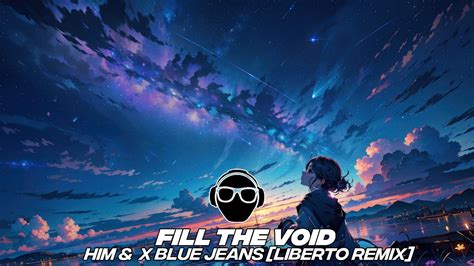 Fill The Void X Him And X Blue Jeans [liberto Remix] Youtube