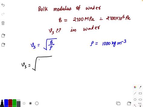 Solved If The Bulk Modulus Of Water Is Mpa What Is The Speed Of