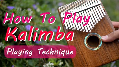 How To Play Kalimba Kalimba Playing Technique Youtube