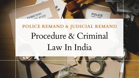 police remand judicial remand  guide   legal procedure