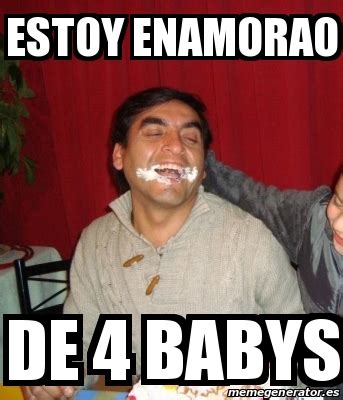 Meme Personalizado Estoy Enamorao De 4 Babys 25719088