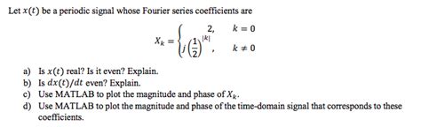 Solved Let X T Be A Periodic Signal Whose Fourier Series Chegg