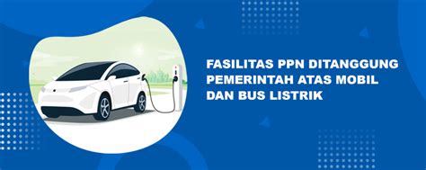 Fasilitas PPN Ditanggung Pemerintah Atas Mobil Dan Bus Listrik Tax