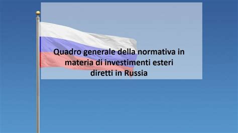 Quadro Generale Della Normativa In Materia Di Investimenti Esteri Diretti In Russia Dandrea