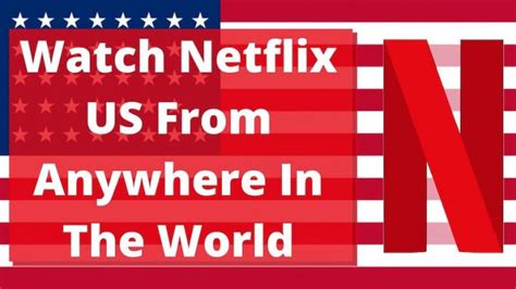 How To Watch Netflix Us From Anywhere In The World