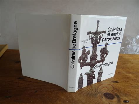 Calvaires Et Enclos Paroissiaux De Bretagne Par Fr Al Jacques