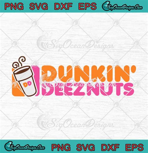 Dunkin Deez Nuts Funny Dunkin Donuts Svg Png Eps Dxf Cricut Cameo File