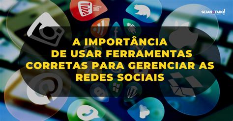 A importância de usar ferramentas corretas para gerenciar as redes sociais