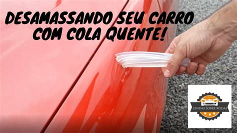 Desamassando Seu Carro Em Casa Martelinho Cola Quente YouTube