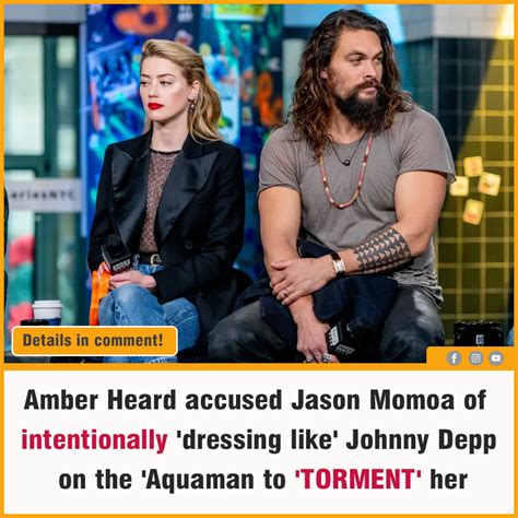 Amber Heard Accused Jason Momoa Of Intentionally Dressing Like Johnny