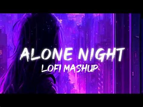 Alone Night Lofi Mashup Songs Broken Heart Lofi Song Min