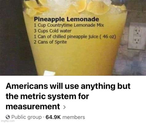 Image Tagged In Americans Will Use Anything But The Metric System Imgflip