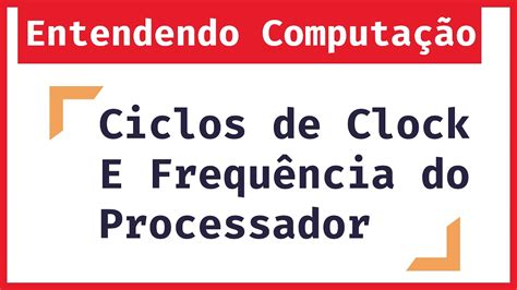 Entendendo Computação O que é Ciclo de Clock e Como Calcular