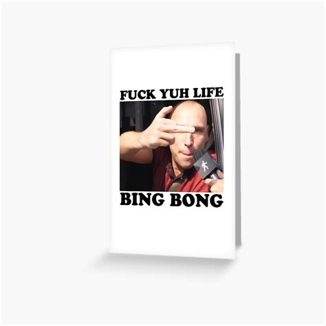 Fuck Yuh Life Bing Bong Funny Trending Meme Greeting Card By Blackasf Redbubble