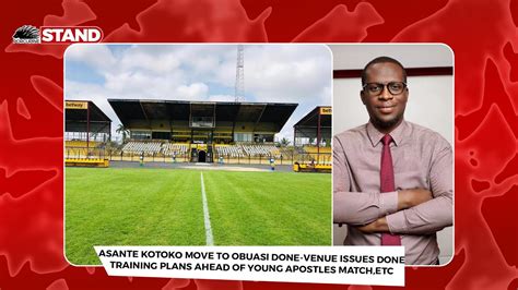 Asante Kotoko Move To Obuasi Done Two Issues Clarified On The Venue