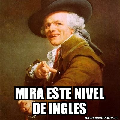 Meme Joseph Ducreux Mira Este Nivel De Ingles