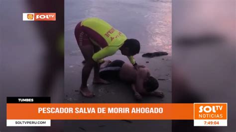 Tumbes As Salvan A Pescador De Morir Ahogado Soltv Peru