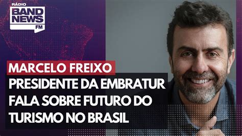 Marcelo Freixo Presidente Da Embratur Fala Sobre Futuro Do Turismo No