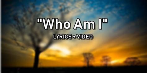 Who Am I Lyrics Sang By Casting Crowns Video