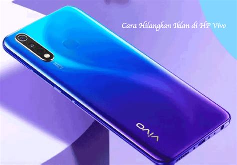 Berikut Ini 5 Cara Menghilangkan Iklan Di HP Vivo BAMS