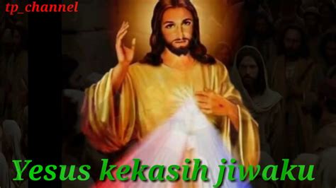 Yesus Kekasih Jiwaku Lirik : Yesus Kekasih Jiwaku Medley Sayang Sayang ...