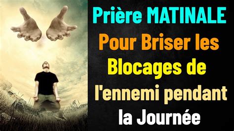 Pri Re Matinale Pour Briser Les Blocages De L Ennemi Pendant La Journ E