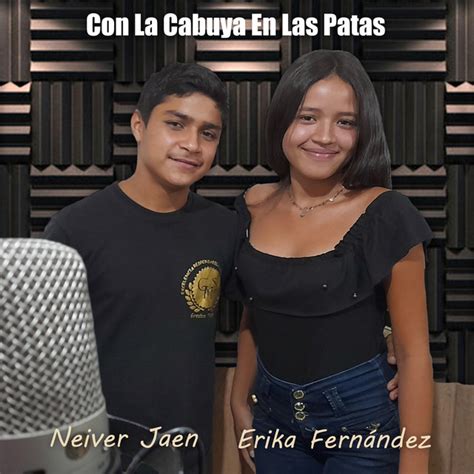 Con La Cabuya En Las Patas Song And Lyrics By Neiver Jaen Tapias Récords Erika Fernández