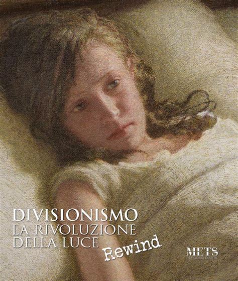 Divisionismo La Rivoluzione Della Luce Rewind Ediz Illustrata