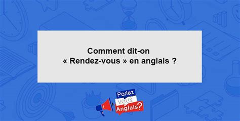 Comment dit-on « Rendez-vous » en anglais ? - Vocabulaire