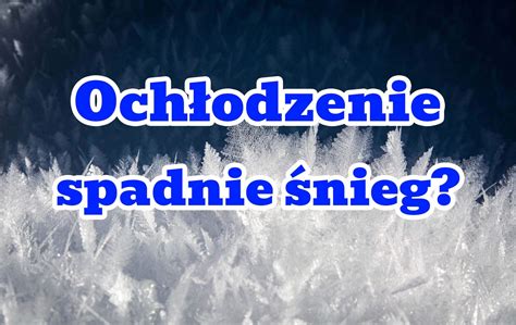 Ochłodzenie Śnieg w Polsce za kilka dni Pojawi się mróz Znamy