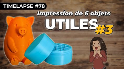 Timelapse Impression 3D Objets UTILES Session 3 YouTube