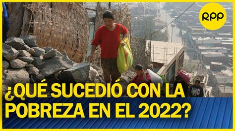 Qué sucedió con la pobreza en el 2022 y qué se estima para este 2023