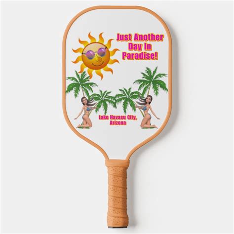 Just Another Day In Paradise Lake Havasu City Pickleball Paddle