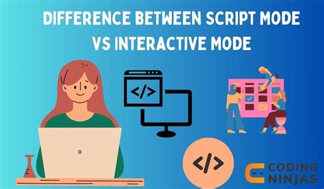 Difference Between Script Mode Vs Interactive Mode Coding Ninjas