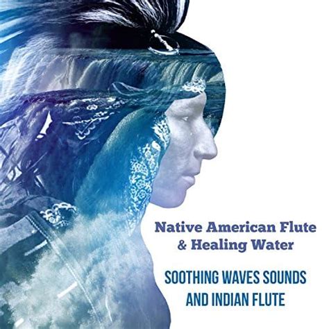 Native American Flute And Healing Water Soothing Waves Sounds And Indian