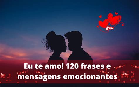 Eu Te Amo Frases E Mensagens Emocionantes Uau Romance