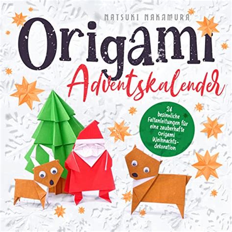 Origami Adventskalender 24 besinnliche Faltanleitungen für eine